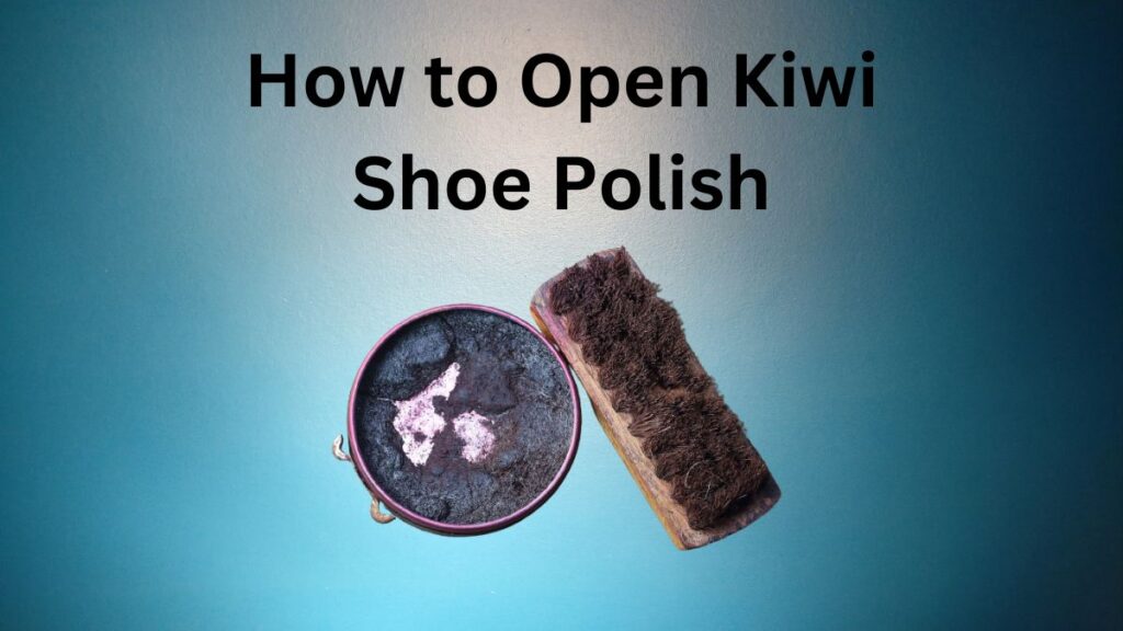 How to Open Kiwi Shoe Polish